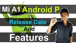 Mi A1 || Android P Release Date And Features || Android P In Mi A1