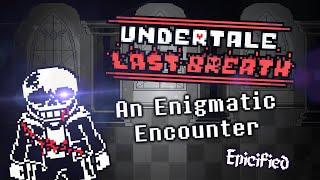 Undertale Last Breath - An Enigmatic Encounter [Epicified]