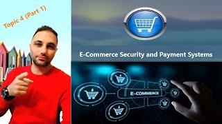 E-Commerce Security and Payment Systems |  أمن التجارة الإلكترونية وأنظمة الدفع ( الجزء الأول)