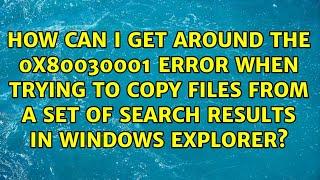 How can I get around the 0x80030001 error when trying to copy files from a set of search results...