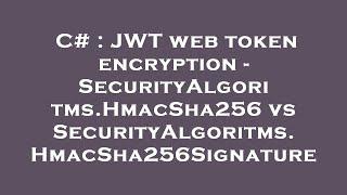 C# : JWT web token encryption - SecurityAlgoritms.HmacSha256 vs SecurityAlgoritms.HmacSha256Signatur