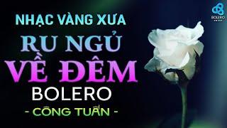 BOLERO Tuyển Chọn Mới Nhất 2024 - Nhạc Vàng Xưa ĐẶC BIỆT HAY Gây Ghiền | CÔNG TUẤN BOLERO I Nghe Phê