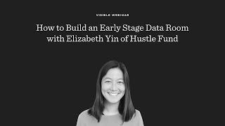 How to Build a Data Room with Elizabeth Yin of Hustle Fund