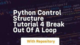 Python control structure tutorial 4 break out of a loop