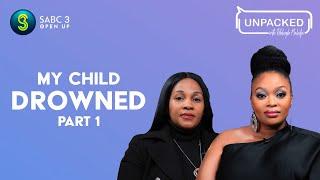 My Child Drowned (Part 1)  | Unpacked with Relebogile Mabotja - Episode 56 | Season 2