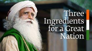 Three Ingredients for a Great Nation – Sadhguru’s Message on India’s Independence Day 2018