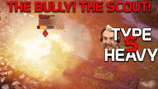 Type 5 Heavy: The bully, the SCOUT! | World of Tanks