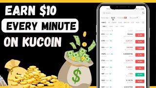 Earn $10 Every Minute On Kucoin - Start With Small Capital, Earn Over $300 Per Day For Beginners