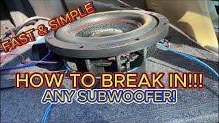 HOW TO BREAK IN ANY SUBWOOFER FAST!!!!