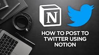 Use Notion to Schedule & Publish Tweets