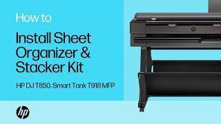 How to Install the HP DJ Sheet Organizer & Stacker Kit in HP DJ T850 & Smart Tank T918 MFP printers