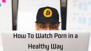 3 Tips For Watching Porn in a Healthy Way