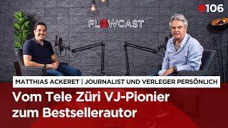 Matthais Ackeret - Vom Tele Züri VJ-Pionier zum Bestsellerautor | Flowcast 106