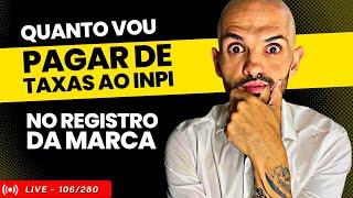 Quanto CUSTA de taxas para REGISTRAR A MARCA NO INPI?