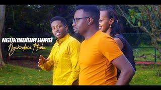 NGÙKINDÌRIA HAHA - KELVIN MAINA FT JOHN PRAISE WAWERU & MARYANN MAHUA (Official video)