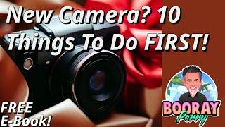 New Camera - What Now? 10 Things To Do First.