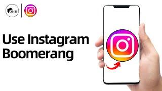 How to Use Instagram Boomerang Effects | Instagram Guide