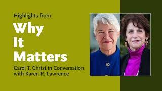 Highlights from Why It Matters: Carol T. Christ in Conversation with Karen R. Lawrence