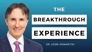 The Breakthrough Experience | Dr John Demartini