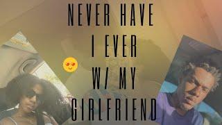 NEVER HAVE I EVER (W/ MY GIRLFRIEND)