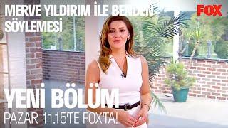 Merve Yıldırım ile Benden Söylemesi Yeni Bölümüyle Pazar 11.15'te FOX'ta!