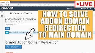 [LIVE] How to solve Addon domain redirection to main domain?