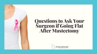Going Flat After Breast Cancer Surgery? Here Are Questions to Ask Your Surgeon
