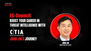 Boost Your Career in Threat Intelligence with CTIA–John Lim’s Journey | EC-Council