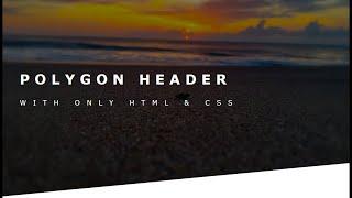 How To Make Polygon Header Using Only HTML and CSS  2020