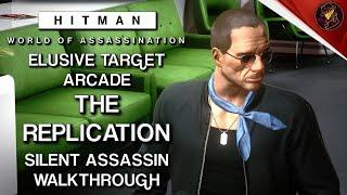 HITMAN WoA | Elusive Target Arcade | The Replication | Level 1 & 2 | Silent Assassin | Walkthrough