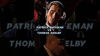 Patrick Bateman vs Thomas Shelby | #americanpsycho #thomasshelby #patrickbateman #viral #shots