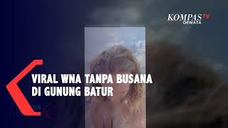 Viral wna tanpa busana di gunung batur