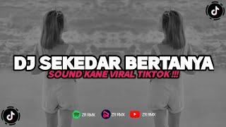 DJ SEKEDAR BERTANYA | SOUND KANE VIRAL TIKTOK 2024 [BOOTLEG]