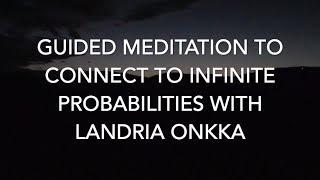 Guided Meditation to Infinite Probabilities With Landria Onkka