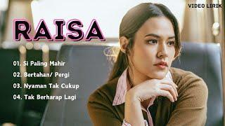 RAISA FULL ALBUM VIDEO LIRIK | SI PALING MAHIR - BERTAHAN - NYAMAN TAK CUKUP - TAK BERHARAP LAGI