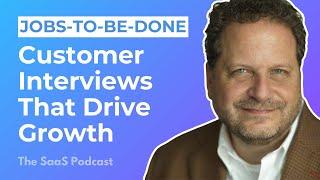 Jobs-to-be-Done: Customer Interviews That Drive Growth - with Bob Moesta [423]