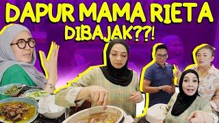 MAMA RIETA TIBA TIBA DI DATENGIN SAHABAT DAN DAPURNYA DIBAJAK! DAPET RESEP BARU! YUMMY..