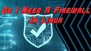 Do I Need A Firewall in Linux