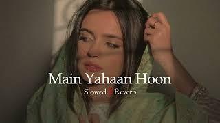 Main Yahaan Hoon | Slowed & Reverb | Lofi Song's | Shir Sunny