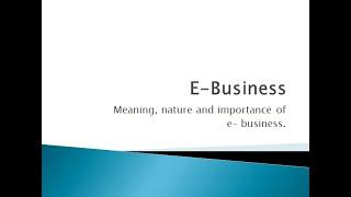 E - Business | Meaning | Nature | Importance