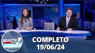 RedeTV News (19/06/24) | Completo