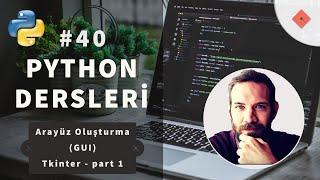 Python Dersleri #40 | Arayüz Oluşturma (GUI) Tkinter - part 1