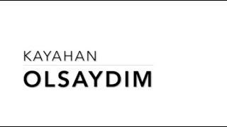 Kayahan - Olsaydım