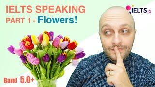 IELTS Speaking Part 1 - Flowers - Band 5.0 +