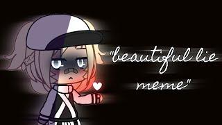 Beautiful lie | meme | gacha life