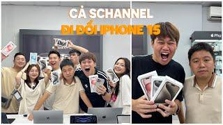 5H SÁNG CÙNG CẢ SCHANNEL ĐI ĐỔI iPHONE 15 MỚI:))