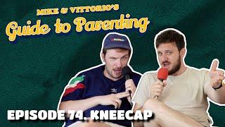 74. Kneecap - Mike & Vittorio's Guide to Parenting