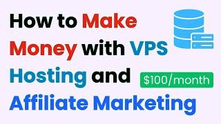 How to Make Money ($100/month) with VPS Hosting and Affiliate Marketing