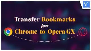 How to Transfer Bookmarks from Chrome to OperaGX [Epic Way]