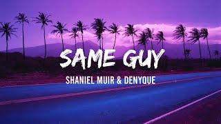 Shaniel Muir, Denyque -Same Guy (Lyric Video)